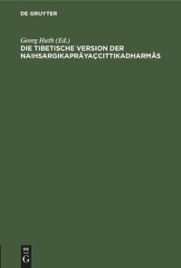 cover of the book Die tibetische Version der Naihsargikaprâyaçcittikadharmâs: Buddhistische Sühnregeln aus dem Pratimokshasûtram. Mit kritischen Anmerkungen herausgegeben, übersetzt und mit der Pâli- und einer chinesischen Fassung, sowie mit dem Suttavibhanga verglichen