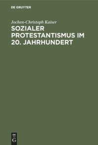 cover of the book Sozialer Protestantismus im 20. Jahrhundert: Studien zur Geschichte der Inneren Mission 1918–1945