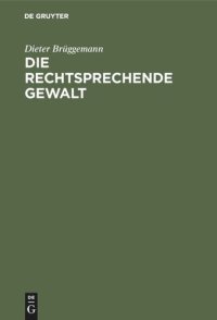 cover of the book Die rechtsprechende Gewalt: Wegmarken des Rechtsstaats in Deutschland. Eine Einführung