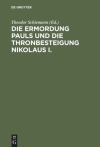 cover of the book Die Ermordung Pauls und die Thronbesteigung Nikolaus I.: Neue Materialien