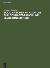 cover of the book Zoologischer Hand-Atlas zum Schulgebrauch und Selbstunterricht: Mit besonderer Rücksicht auf seinen "Grundriss" und sein "Lehrbuch der Naturgeschichte"