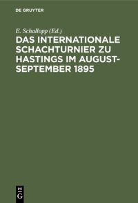 cover of the book Das Internationale Schachturnier zu Hastings im August-September 1895: Sammlung sämtlicher Partieen mit ausführlichen Anmerkungen