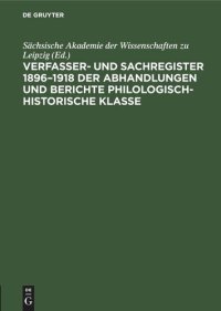 cover of the book Verfasser- und Sachregister 1896–1918 der Abhandlungen und Berichte Philologisch-Historische Klasse