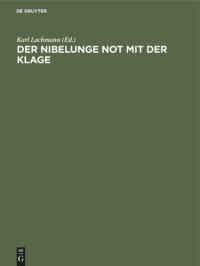 cover of the book Der Nibelunge Not mit der Klage: In der ältesten Gestalt mit den Abweichungen der gemeinen Lesart