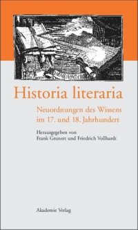 cover of the book Historia literaria: Neuordnungen des Wissens im 17. und 18. Jahrhundert