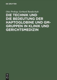 cover of the book Die Technik und die Bedeutung der Haptoglobine und Gm-Gruppen in Klinik und Gerichtsmedizin