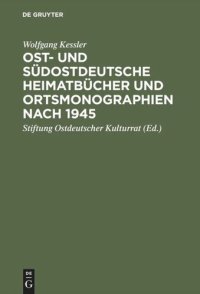 cover of the book Ost- und südostdeutsche Heimatbücher und Ortsmonographien nach 1945: Eine Bibliographie zur historischen Landeskunde der Vertreibungsgebiete