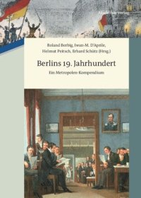 cover of the book Berlins 19. Jahrhundert: Ein Metropolen-Kompendium