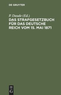 cover of the book Das Strafgesetzbuch für das deutsche Reich vom 15. Mai 1871: Mit den Entscheidungen des Reichsgerichts