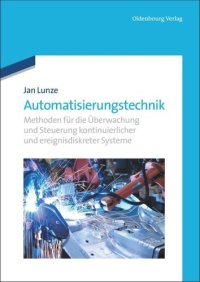 cover of the book Automatisierungstechnik: Methoden für die Überwachung und Steuerung kontinuierlicher und ereignisdiskreter Systeme