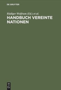 cover of the book Handbuch Vereinte Nationen: [Eine Veröffentlichung der Forschungsstelle der Deutschen Gesellschaft für die Vereinten Nationen, Bonn]