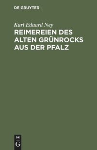 cover of the book Reimereien des alten Grünrocks aus der Pfalz: Hochdeutsch und in heimischer Mundart