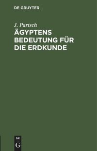 cover of the book Ägyptens Bedeutung für die Erdkunde: Antrittsvorlesung bei der Einführung in das Geographische Lehramt an der Universität Leipzig Am 13. Mai 1905