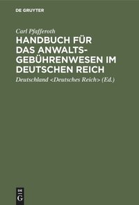 cover of the book Handbuch für das Anwaltsgebührenwesen im Deutschen Reich: Eine erläuternde Darstellung der einschlägigen gesetzlichen Bestimmungen nebst einem alphabetisch geordneten Gebühren-Tarif und Tabellen sowie Sachregister