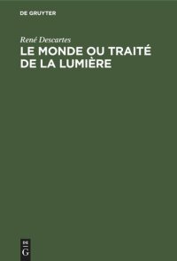 cover of the book Le Monde ou Traité de la Lumière: Die Welt oder Abhandlung über das Licht