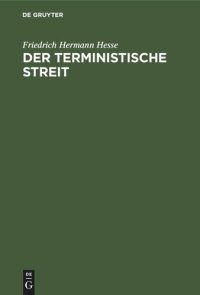 cover of the book Der terministische Streit: Ein Bild theologischen Lebens aus den Gränzjahren des siebenzehnten und achtzehnten Jahrhunderts