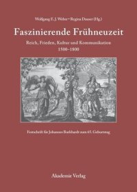 cover of the book Faszinierende Frühneuzeit: Reich, Frieden, Kultur und Kommunikation 1500-1800. Festschrift für Johannes Burkhardt zum 65. Geburtstag