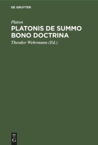 cover of the book Platonis De summo bono doctrina: Ratione et Antiquiorum Sententiarum et Aristotelis Judicii Habita