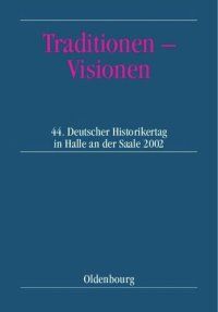 cover of the book Traditionen – Visionen: 44. Deutscher Historikertag in Halle an der Saale vom 10. bis 13. September 2002. Berichtsband