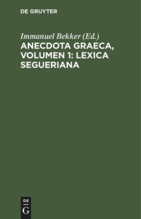 cover of the book Anecdota graeca, Volumen 1: Lexica Segueriana