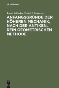 cover of the book Anfangsgründe der höheren Mechanik, nach der antiken, rein geometrischen Methode