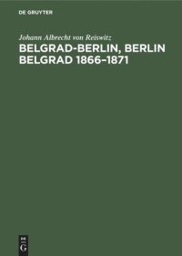 cover of the book Belgrad-Berlin, Berlin Belgrad 1866–1871