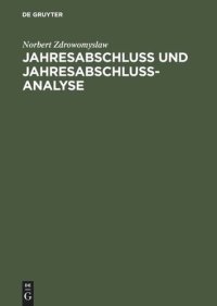 cover of the book Jahresabschluss und Jahresabschlussanalyse: Praxis und Theorie der Erstellung und Beurteilung von handels- und steuerrechtlichen Bilanzen sowie Erfolgsrechnungen unter Berücksichtigung des internationalen Bilanzrechts