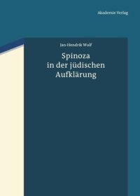 cover of the book Spinoza in der jüdischen Aufklärung: Baruch Spinoza als diskursive Grenzfigur des Jüdischen und Nichtjüdischen in den Texten der Haskala von Moses Mendelssohn bis Salomon Rubin und in frühen zionistischen Zeugnissen