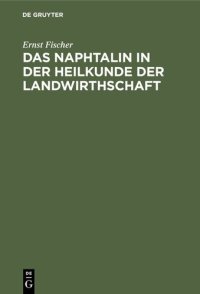 cover of the book Das Naphtalin in der Heilkunde der Landwirthschaft: Mit besonderer Rücksicht auf seine Verwendung zur Vertilgung der Reblaus