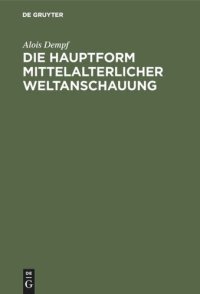 cover of the book Die Hauptform mittelalterlicher Weltanschauung: Eine geisteswissenschaftliche Studie über die Summa