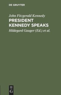 cover of the book President Kennedy speaks: Eine Auswahl aus seinen Reden mit Einführung und Anmerkungen