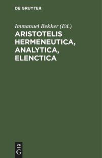 cover of the book Aristotelis Hermeneutica, Analytica, Elenctica