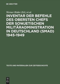 cover of the book Inventar der Befehle des Obersten Chefs der Sowjetischen Militäradministration in Deutschland (SMAD) 1945–1949: - Offene Serie -