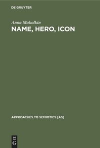 cover of the book Name, Hero, Icon: Semiotics of Nationalism through Heroic Biography