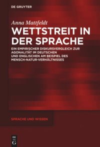 cover of the book Wettstreit in der Sprache: Ein empirischer Diskursvergleich zur Agonalität im Deutschen und Englischen am Beispiel des Mensch-Natur-Verhältnisses