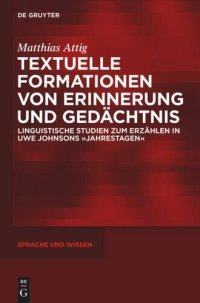 cover of the book Textuelle Formationen von Erinnerung und Gedächtnis: Linguistische Studien zum Erzählen in Uwe Johnsons »Jahrestagen«