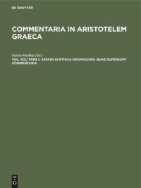 cover of the book Commentaria in Aristotelem Graeca: Vol XIX/Pars I Aspasii in Ethica Nicomachea quae supersunt commentaria