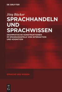 cover of the book Sprachhandeln und Sprachwissen: Grammatische Konstruktionen im Spannungsfeld von Interaktion und Kognition