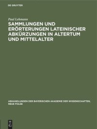 cover of the book Sammlungen und Erörterungen lateinischer Abkürzungen in Altertum und Mittelalter: Vorgetragen am 4. Mai 1929