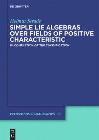 cover of the book Simple Lie Algebras over Fields of Positive Characteristic: Simple Lie Algebras over Fields of Positive Characteristic: Volume III Completion of the Classification