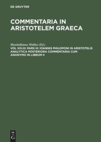 cover of the book Commentaria in Aristotelem Graeca: Vol XIII.III Pars III: Ioannis Philoponi in Aristotelis analytica posteriora commentaria cum anonymo in librum II