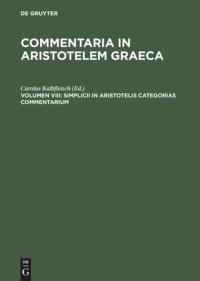 cover of the book Commentaria in Aristotelem Graeca: Volumen VIII Simplicii in Aristotelis categorias commentarium