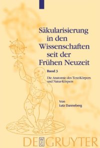 cover of the book Säkularisierung in den Wissenschaften seit der Frühen Neuzeit. Band 3 Die Anatomie des Text-Körpers und Natur-Körpers: Das Lesen im liber naturalis und supernaturalis