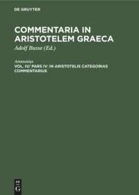 cover of the book Commentaria in Aristotelem Graeca: Vol IV/ Pars IV In Aristotelis Categorias commentarius