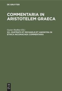 cover of the book Commentaria in Aristotelem Graeca: XX. Eustratii et Michaelis et anonyma In Ethica Nicomachea commentaria