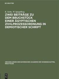 cover of the book Zwei Beiträge zu dem Bruchstück einer ägyptischen Zivilprozeßordnung in demiotischer Schrift: I. Kurt Sethe: Bemerkungen zu dem veröffentlichten Text. II. Wilhelm Spiegelberg: Zwei neue Bruchstücke des Textes