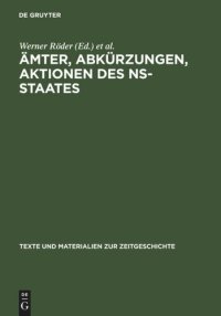 cover of the book Ämter, Abkürzungen, Aktionen des NS-Staates: Handbuch für die Benutzung von Quellen der nationalsozialistischen Zeit. Amtsbezeichnungen, Ränge und Verwaltungsgliederungen, Abkürzungen und nichtmilitärische Tarnbezeichnungen