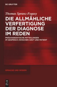 cover of the book Die allmähliche Verfertigung der Diagnose im Reden: Prädiagnostische Mitteilungen im Gespräch zwischen Arzt und Patient