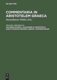 cover of the book Commentaria in Aristotelem Graeca: Volumen II/Pars I Alexandri in Aristotelis analyticorum priorum librum I commentarium