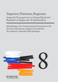 cover of the book Mitteilungen der Gemeinsamen Kommission für die Erforschung der jüngeren Geschichte der deutsch-russischen Beziehungen. Band 8 Imperien, Nationen, Regionen: Imperiale Konzeptionen in Deutschland und Russland zu Beginn des 20. Jahrhunderts